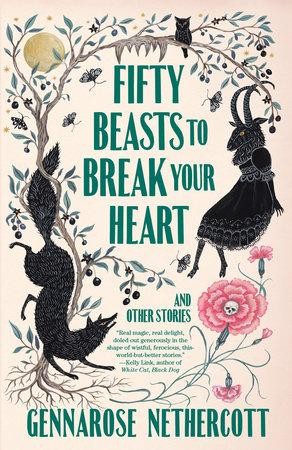 Fifty Beasts to Break Your Heart and other stories by Gennarose Nethercott