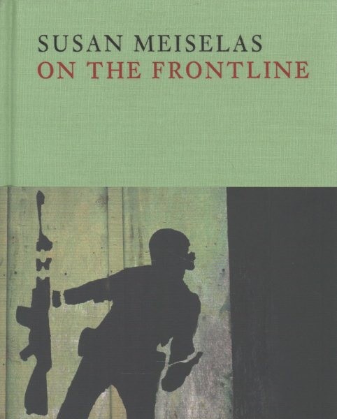 On the Frontline by Susan Meiselas