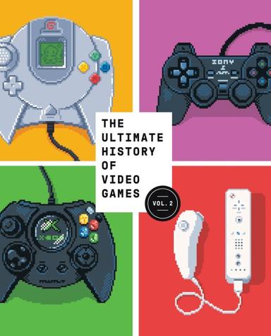 book cover of Ultimate History of Video Games : Nintendo, Sony, Microsoft, and the Billion-Dollar Battle to Shape Modern Gaming
